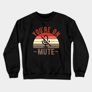 You're On Mute - Funny Gift Idea To use On Conference Calls Crewneck Sweatshirt